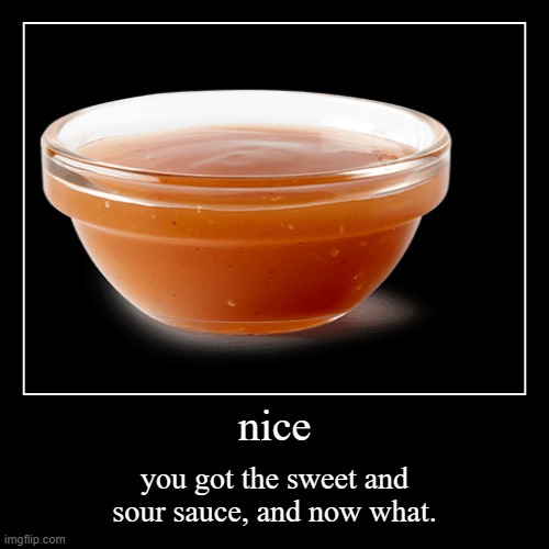 sweet and sour sauce | image tagged in funny,demotivationals | made w/ Imgflip demotivational maker