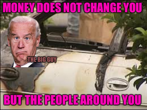 Money Changers | MONEY DOES NOT CHANGE YOU; THE BIG GUY; BUT THE PEOPLE AROUND YOU | image tagged in money,money in politics,money down toilet,in terms of money,greed,corruption | made w/ Imgflip meme maker