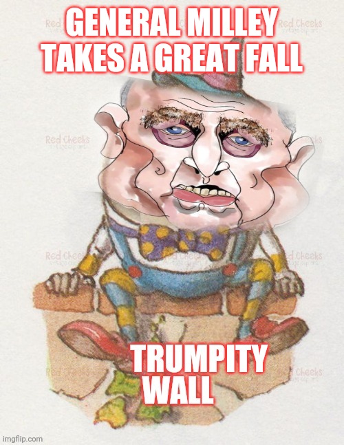 Woke broke milley | GENERAL MILLEY TAKES A GREAT FALL; ITY | image tagged in funny | made w/ Imgflip meme maker