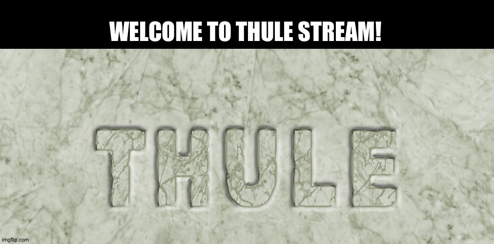 The Arkenstone | WELCOME TO THULE STREAM! | image tagged in welcome,new stream,politics,philosophy,history,intelligence | made w/ Imgflip meme maker