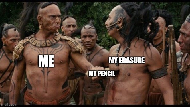 apocalypto chest stab savage bruh | MY ERASURE; ME; MY PENCIL | image tagged in apocalypto chest stab savage bruh | made w/ Imgflip meme maker