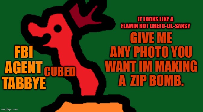 totaly not to crash my english teachers computer | GIVE ME ANY PHOTO YOU WANT IM MAKING A  ZIP BOMB. | image tagged in my trash temp of cubedness | made w/ Imgflip meme maker