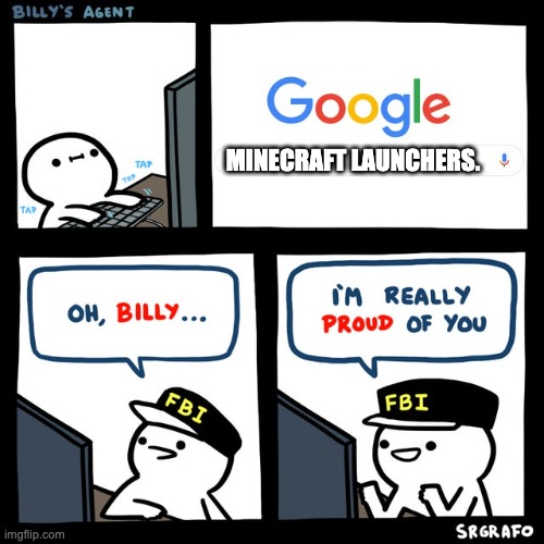 Billy's FBI Agent | MINECRAFT LAUNCHERS. | image tagged in billy's fbi agent | made w/ Imgflip meme maker