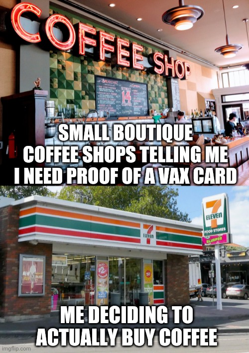 No, thanks | SMALL BOUTIQUE COFFEE SHOPS TELLING ME I NEED PROOF OF A VAX CARD; ME DECIDING TO ACTUALLY BUY COFFEE | image tagged in cafe beano,liberals,democrats,biden,diblasio,vaccine | made w/ Imgflip meme maker