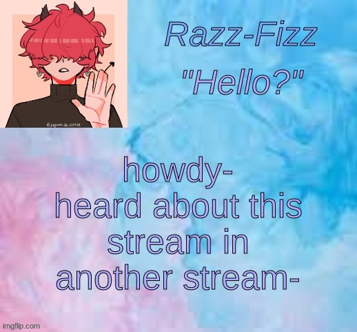 aaaa | howdy- heard about this stream in another stream- | image tagged in new fizz temp | made w/ Imgflip meme maker