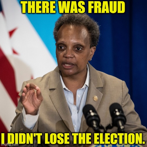 lori lightfoot | THERE WAS FRAUD I DIDN'T LOSE THE ELECTION. | image tagged in lori lightfoot | made w/ Imgflip meme maker