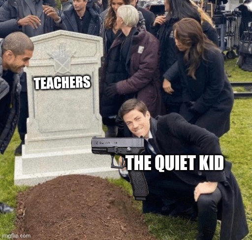 Grant Gustin over grave | TEACHERS; THE QUIET KID | image tagged in grant gustin over grave | made w/ Imgflip meme maker