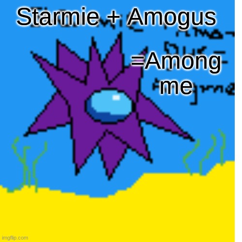 Among Me | Starmie + Amogus; =Among me | image tagged in among us,pokemon,fusion | made w/ Imgflip meme maker