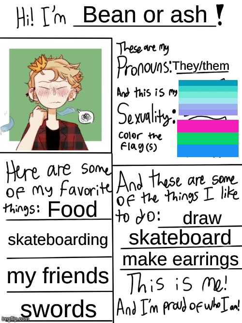 lol i had to delete my last account but i'll be posting here more | Bean or ash; They/them; Food; draw; skateboarding; skateboard; make earrings; my friends; swords | image tagged in lgbtq stream account profile | made w/ Imgflip meme maker