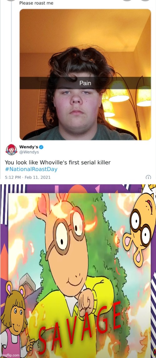 Wendys back with the roasts | image tagged in arthur savage,wendys | made w/ Imgflip meme maker