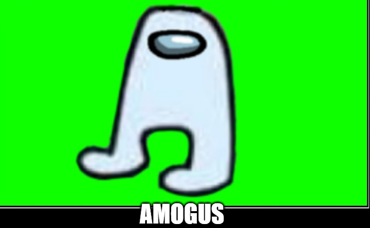 Amogus with green screen Blank Meme Template