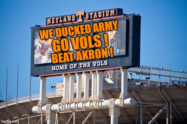 yep | GO VOLS ! WE DUCKED ARMY; BEAT AKRON ! | image tagged in football | made w/ Imgflip meme maker