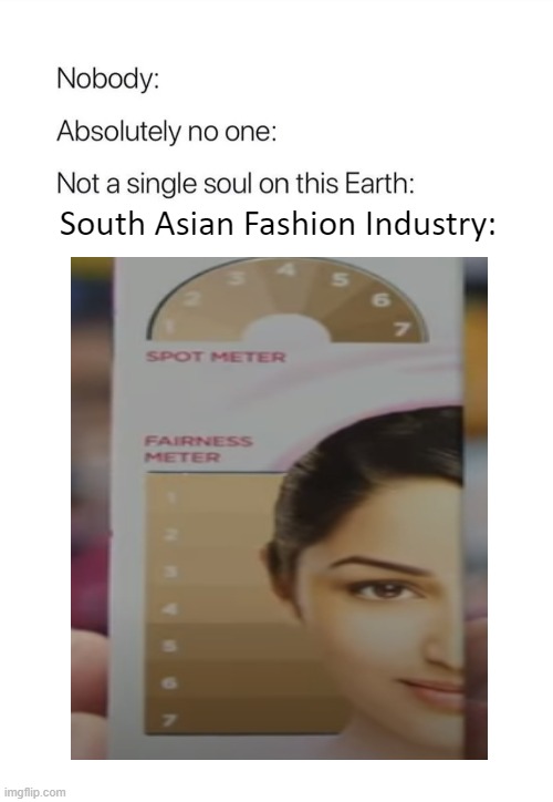 South asia be like | South Asian Fashion Industry: | image tagged in asian,racism,deep | made w/ Imgflip meme maker