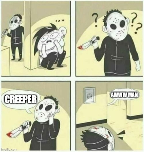 Creeper | AWWW MAN; CREEPER | image tagged in serial killer | made w/ Imgflip meme maker