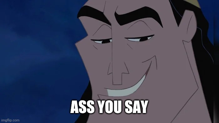 Nice Kronk | ASS YOU SAY | image tagged in nice kronk | made w/ Imgflip meme maker