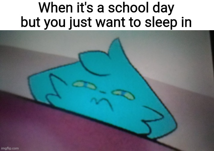So true | When it's a school day but you just want to sleep in | image tagged in memes,school,so true | made w/ Imgflip meme maker