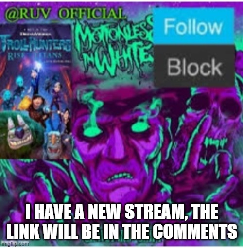 new stream | I HAVE A NEW STREAM, THE LINK WILL BE IN THE COMMENTS | image tagged in ruv official announcement template upgraded | made w/ Imgflip meme maker