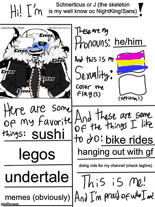 Lgbtq stream account profile | Schnerticus or J (the skeleton is my well know oc NightKing!Sans); he/him; sushi; bike rides; legos; hanging out with gf; doing vids for my channel (check tagline); undertale; memes (obviously) | image tagged in lgbtq stream account profile | made w/ Imgflip meme maker