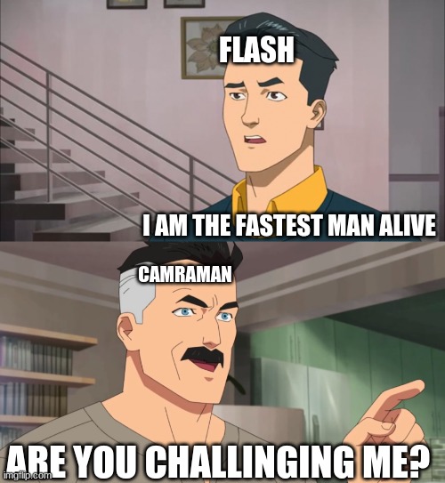 That's the neat part, you don't | FLASH; I AM THE FASTEST MAN ALIVE; CAMRAMAN; ARE YOU CHALLINGING ME? | image tagged in that's the neat part you don't | made w/ Imgflip meme maker