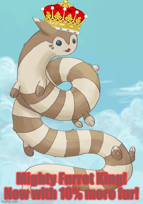 Long furret king | Mighty Furret King! Now with 10% more fur! | image tagged in long,furret,king,pokemon,anime | made w/ Imgflip meme maker