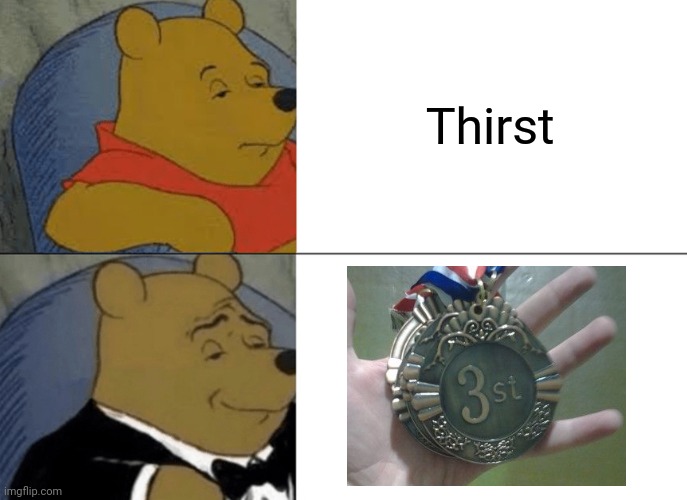 Tuxedo Winnie The Pooh | Thirst | image tagged in memes,tuxedo winnie the pooh,3st | made w/ Imgflip meme maker