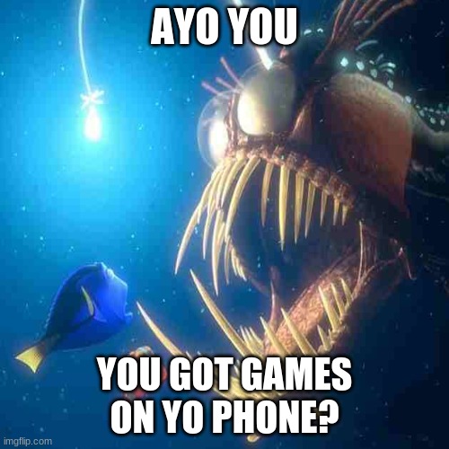 Dory got games on his phone!11 | AYO YOU; YOU GOT GAMES ON YO PHONE? | image tagged in finding nemo,lantern,ayo | made w/ Imgflip meme maker