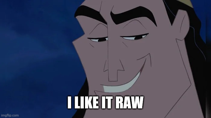 Nice Kronk | I LIKE IT RAW | image tagged in nice kronk | made w/ Imgflip meme maker