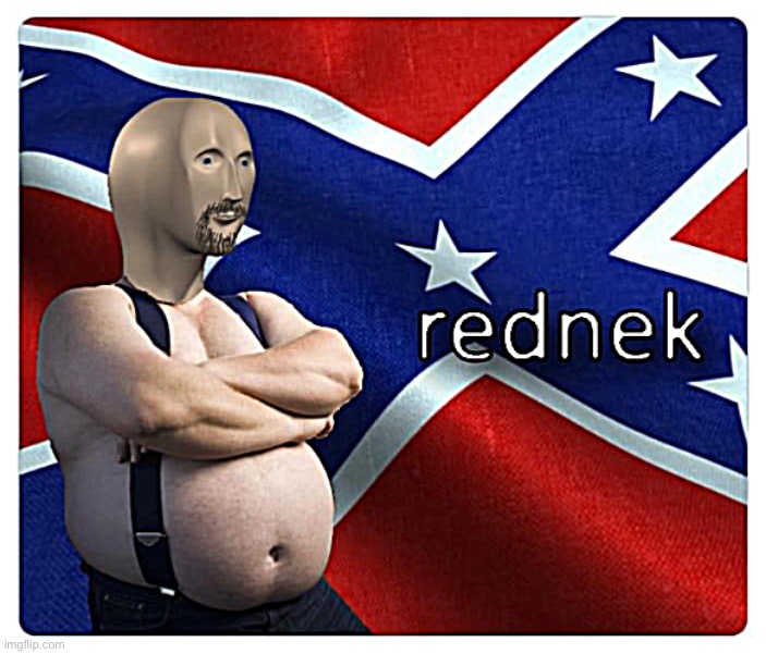 Meme man rednek | image tagged in meme man redneck,redneck,rednek,confederate flag,confederate,meme man | made w/ Imgflip meme maker