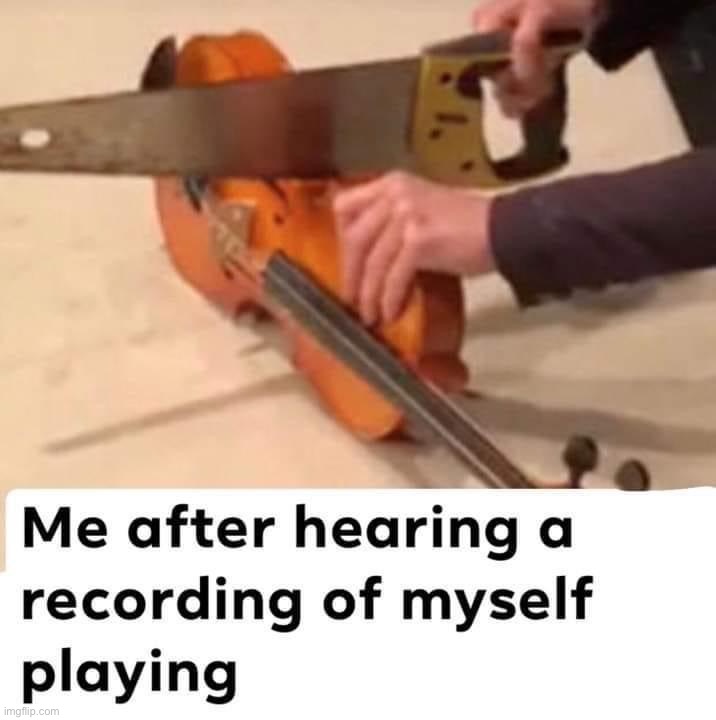It really do be like that | image tagged in violin,saw,repost,music,musician,reposts | made w/ Imgflip meme maker