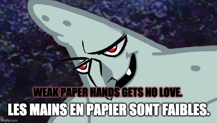 SVS PAPER HANDS NO LOVE | WEAK PAPER HANDS GETS NO LOVE. LES MAINS EN PAPIER SONT FAIBLES. | image tagged in patrick vampar | made w/ Imgflip meme maker