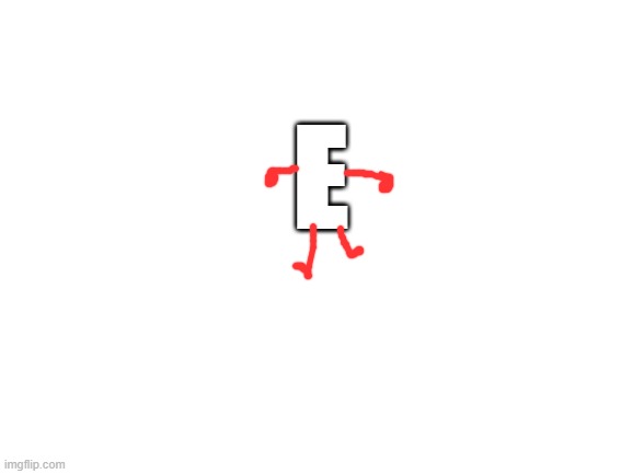 Blank White Template | E | image tagged in blank white template | made w/ Imgflip meme maker