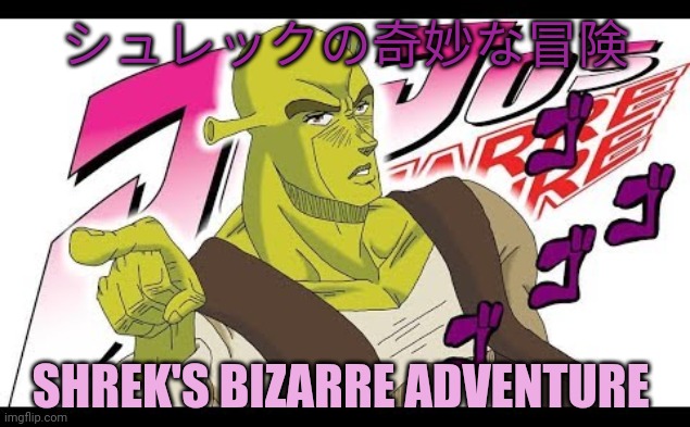 Best new anime | シュレックの奇妙な冒険; SHREK'S BIZARRE ADVENTURE | image tagged in lol,shrek,best,anime | made w/ Imgflip meme maker