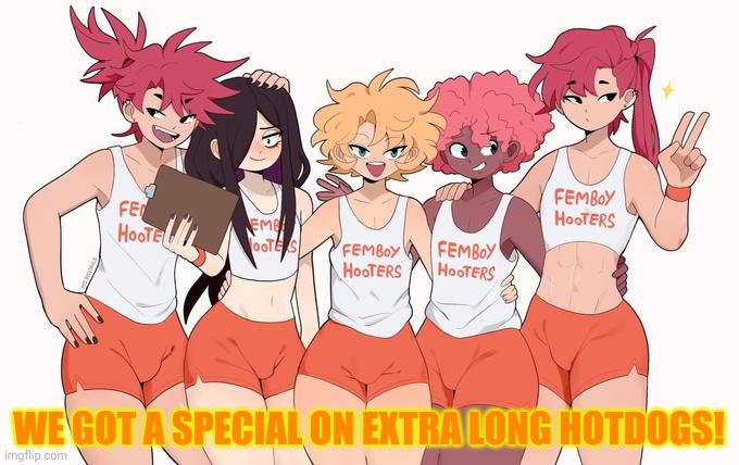 Femboy Hooters | WE GOT A SPECIAL ON EXTRA LONG HOTDOGS! | image tagged in femboy hooters | made w/ Imgflip meme maker