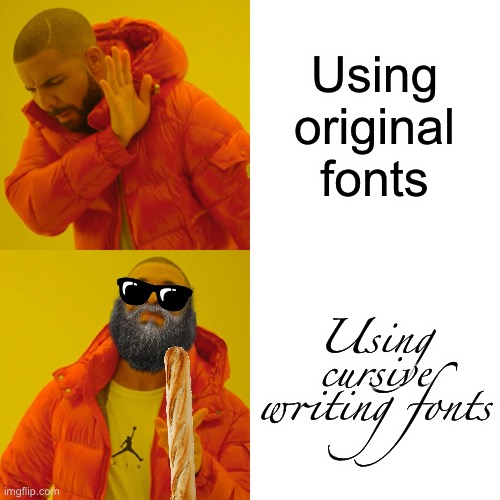 Drake hotline bling | Using original fonts; Using cursive writing fonts | image tagged in memes,drake hotline bling,fonts | made w/ Imgflip meme maker