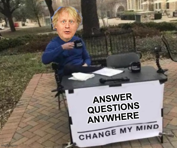 Boris Johnson | ANSWER QUESTIONS ANYWHERE | image tagged in boris johnson | made w/ Imgflip meme maker