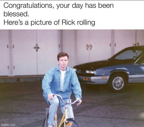 You’ve scrolled so long you found Rick rolling. | image tagged in rick roll,rick rolled,bike,rick astley,rickrolling,oh wow are you actually reading these tags | made w/ Imgflip meme maker
