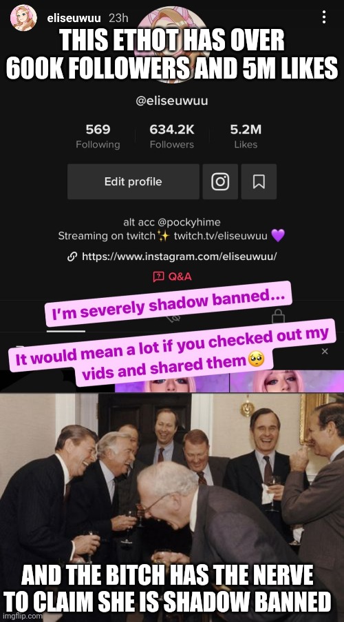 FFS SMH DFB | THIS ETHOT HAS OVER 600K FOLLOWERS AND 5M LIKES; AND THE BITCH HAS THE NERVE TO CLAIM SHE IS SHADOW BANNED | image tagged in laughing men in suits,begone thot,egirl,cosplay fail,first world problems,funny memes | made w/ Imgflip meme maker