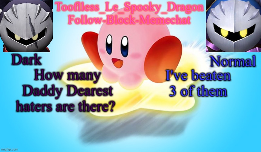 It used to be 2, now it's 3. | How many Daddy Dearest haters are there? I've beaten 3 of them | image tagged in tooflless's kirby temp | made w/ Imgflip meme maker