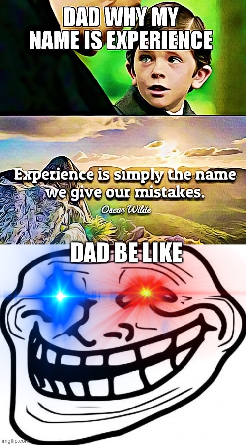 LOL | DAD BE LIKE | image tagged in memes,troll face | made w/ Imgflip meme maker