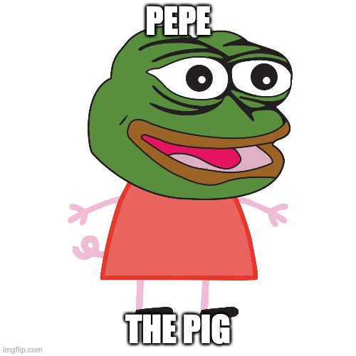 Pepe The Pig | PEPE; THE PIG | image tagged in pepe the frog,peppa pig,funny,memes,fun | made w/ Imgflip meme maker