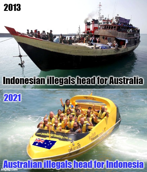 Australia's asian neighbors enjoying more Freedom | 2013; Indonesian illegals head for Australia; 2021; Australian illegals head for Indonesia | image tagged in indonesia,aussies,australia,illegals,migration,nazstralia | made w/ Imgflip meme maker