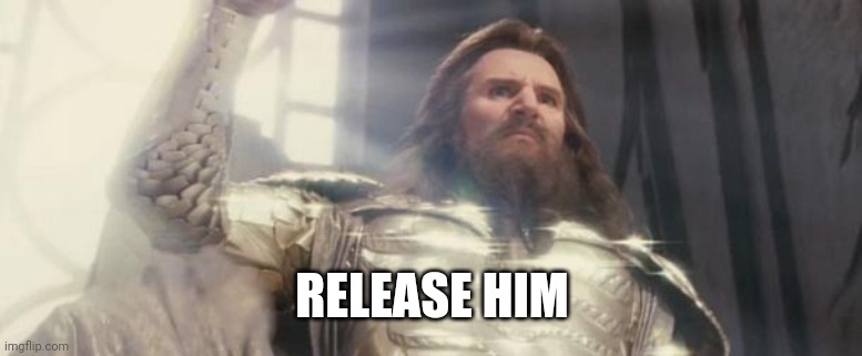 Release the Kraken | RELEASE HIM | image tagged in release the kraken | made w/ Imgflip meme maker