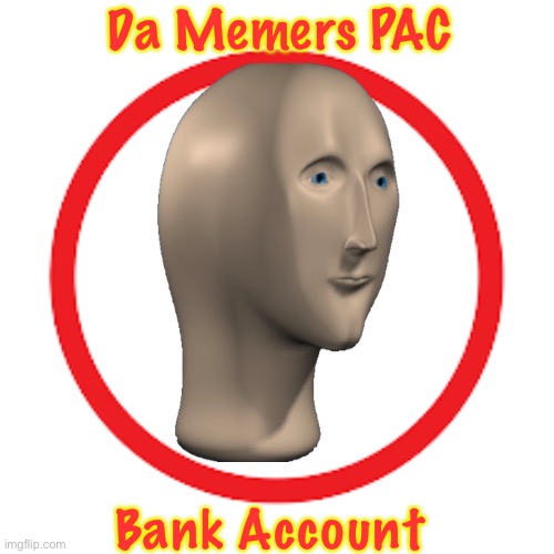 The official PAC for Imgflip Meming Party or IMP. | Da Memers PAC; Bank Account | made w/ Imgflip meme maker