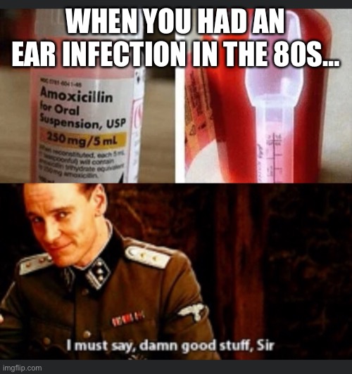 80s kids | WHEN YOU HAD AN EAR INFECTION IN THE 80S… | image tagged in pink stuff,medicine,80s kids | made w/ Imgflip meme maker