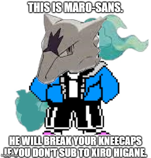 THIS IS MARO-SANS. HE WILL BREAK YOUR KNEECAPS
IF YOU DON'T SUB TO XIRO HIGANE. | made w/ Imgflip meme maker