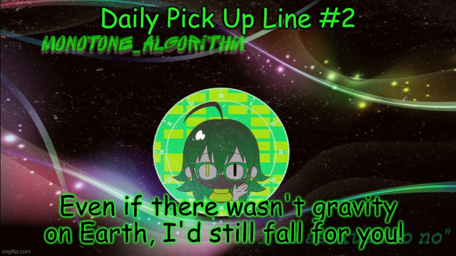 ok i actually kinda like this one | Daily Pick Up Line #2; Even if there wasn't gravity on Earth, I'd still fall for you! | made w/ Imgflip meme maker