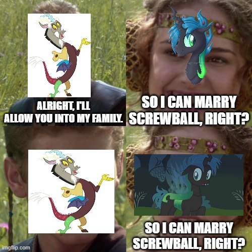 Mothball really wants to marry Screwball. | SO I CAN MARRY SCREWBALL, RIGHT? ALRIGHT, I'LL ALLOW YOU INTO MY FAMILY. SO I CAN MARRY SCREWBALL, RIGHT? | image tagged in for the better right blank | made w/ Imgflip meme maker