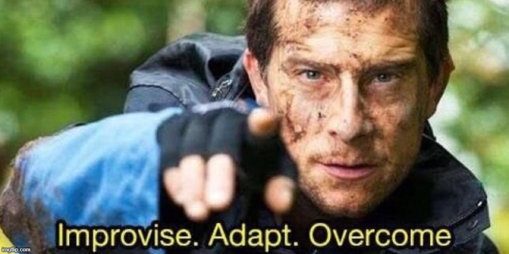 ◄► Reaction: Improvise. Adapt. Overcome. | image tagged in improvise adapt overcome,comment,reaction | made w/ Imgflip meme maker