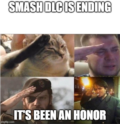 The Group Salute | SMASH DLC IS ENDING; IT'S BEEN AN HONOR | image tagged in the group salute | made w/ Imgflip meme maker