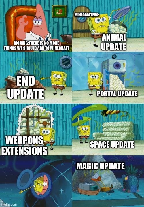 Minecraft updates | MINECRAFTERS:; MOJANG:THERE IS NO MORE THINGS WE SHOULD ADD TO MINECRAFT; ANIMAL UPDATE; END UPDATE; PORTAL UPDATE; WEAPONS EXTENSIONS; SPACE UPDATE; MAGIC UPDATE | image tagged in spongebob diapers meme,minecraft,video games,funny | made w/ Imgflip meme maker